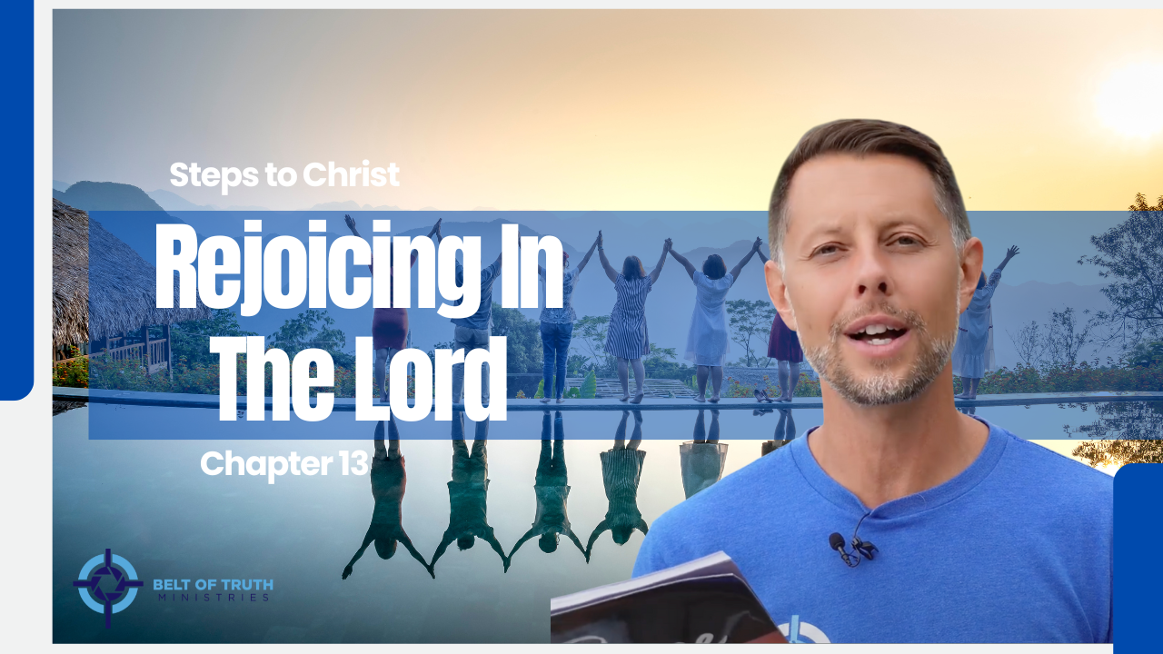 Steps to Christ (13 of 13) "Rejoicing in the Lord"