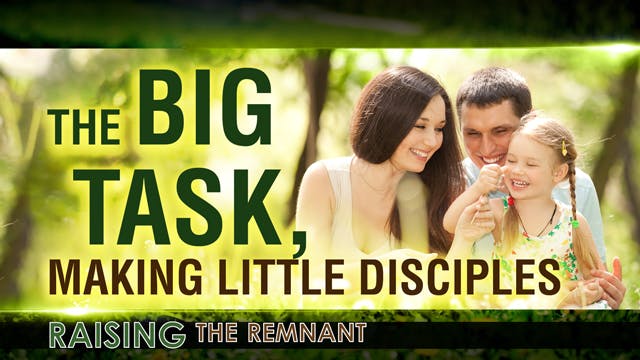 Raising the Remnant, 2 - The Big Task...