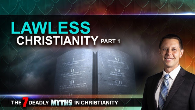 7 Deadly Myths in Christianity - Episode 05 - Lawless Christianity Part 1 