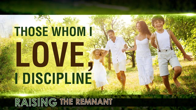 Raising the Remnant, 4 - Those Whom I...