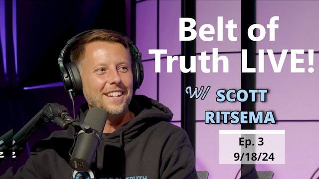 Belt of Truth LIVE Ep. 03 w/ Scott Ri...