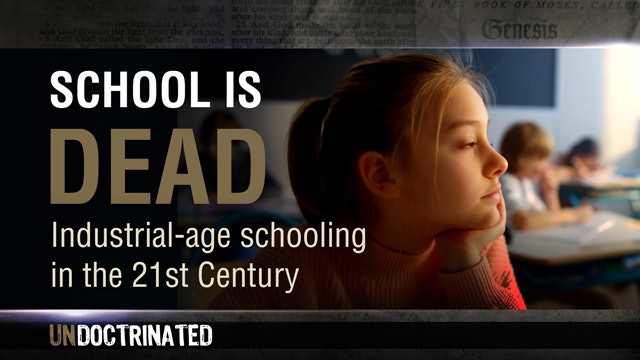 UNdoctrinated, 2 - School is Dead:  Industrial-age schooling in the 21st Century