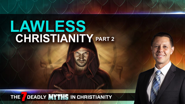 7 Deadly Myths in Christianity - Episode 06 - Lawless Christianity Part 2 