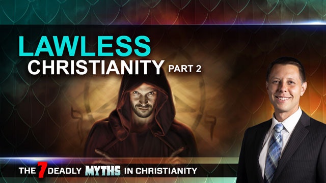 7 Deadly Myths in Christianity - Episode 06 - Lawless Christianity Part 2 