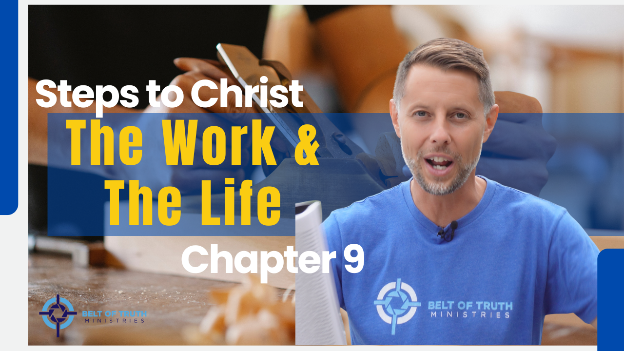 Steps to Christ (9 of 13) "The Work and the Life"
