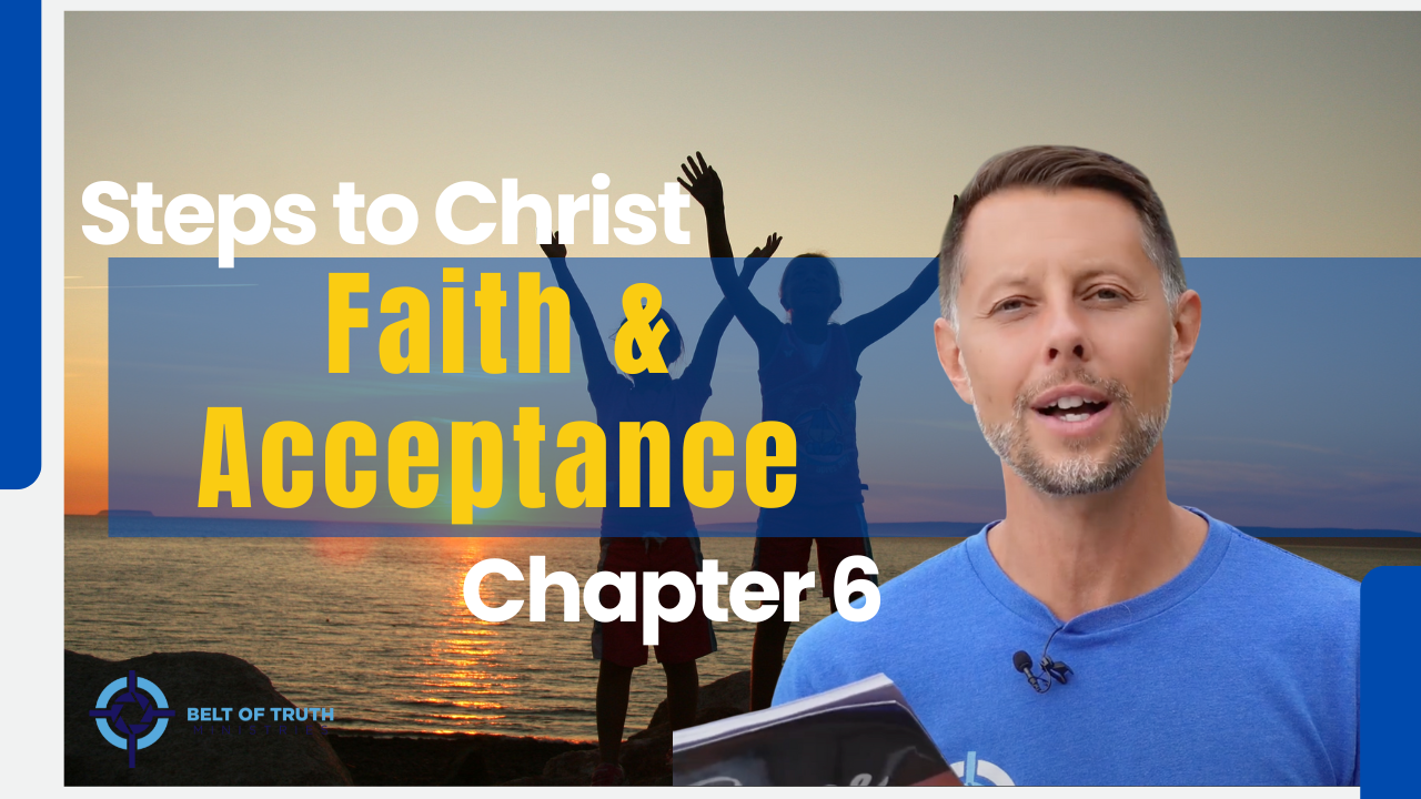 Steps to Christ (6 of 13) "Faith and Acceptance"