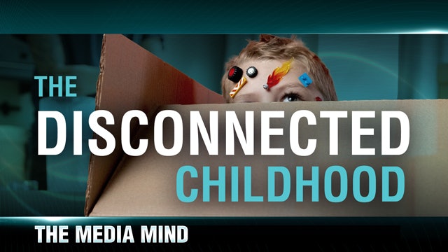 The Media Mind, Episode 2 - The Disconnected Childhood