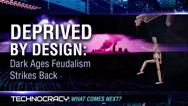Technocracy, Episode 2 - Deprived by Design: Dark Ages Feudalism Strikes Back
