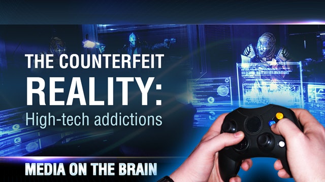 Media on the Brain, 5 - The Counterfeit Reality: High-tech addictions