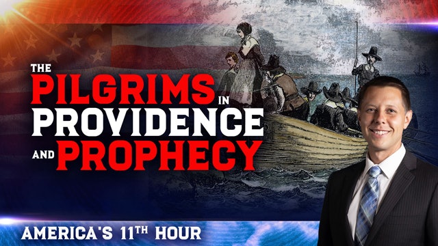 "The Pilgrims in Providence and Prophecy" - Session 1 of America's 11th Hour
