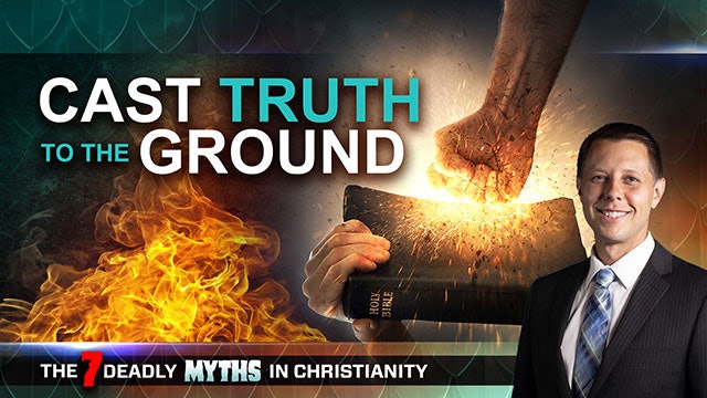 7 Deadly Myths in Christianity - Session 01 - Cast Truth to the Ground 