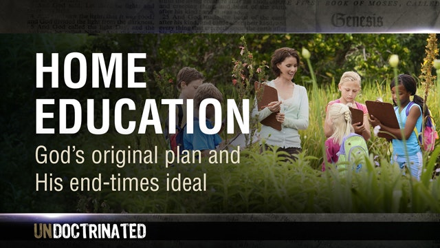 UNdoctrinated, 1 - Home Education: God’s original plan and His end-times ideal