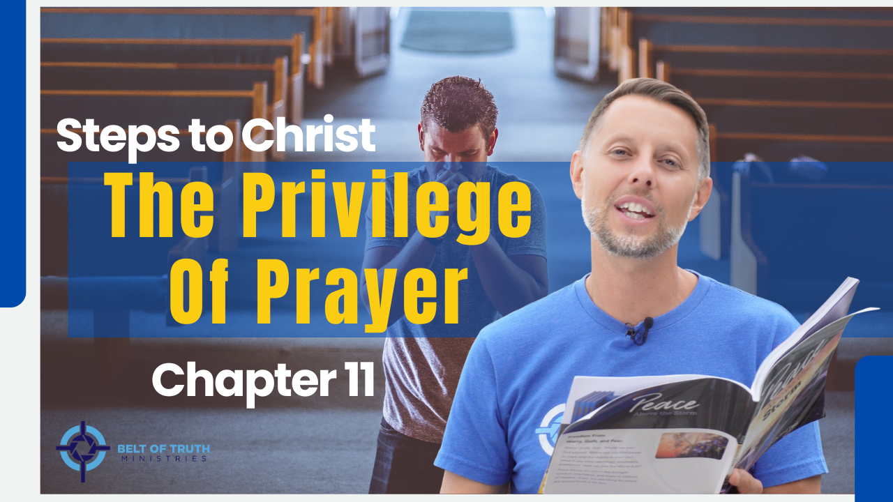 Steps to Christ (11 of 13) "The Privilege of Prayer"