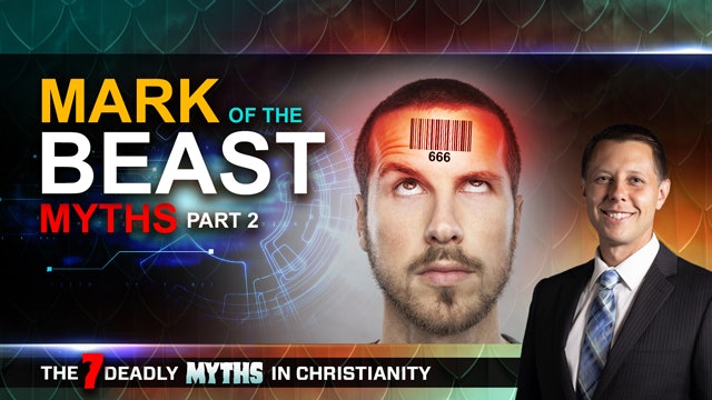 7 Deadly Myths in Christianity - Episode 08 - Mark of the Beast Myths Part 2 