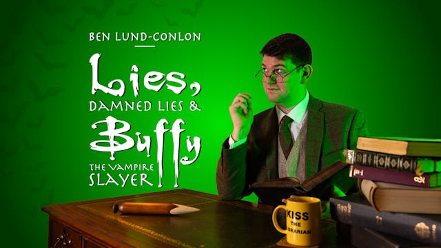 Ben Lund-Conlon: Lies, Damned Lies & Buffy the Vampire Slayer