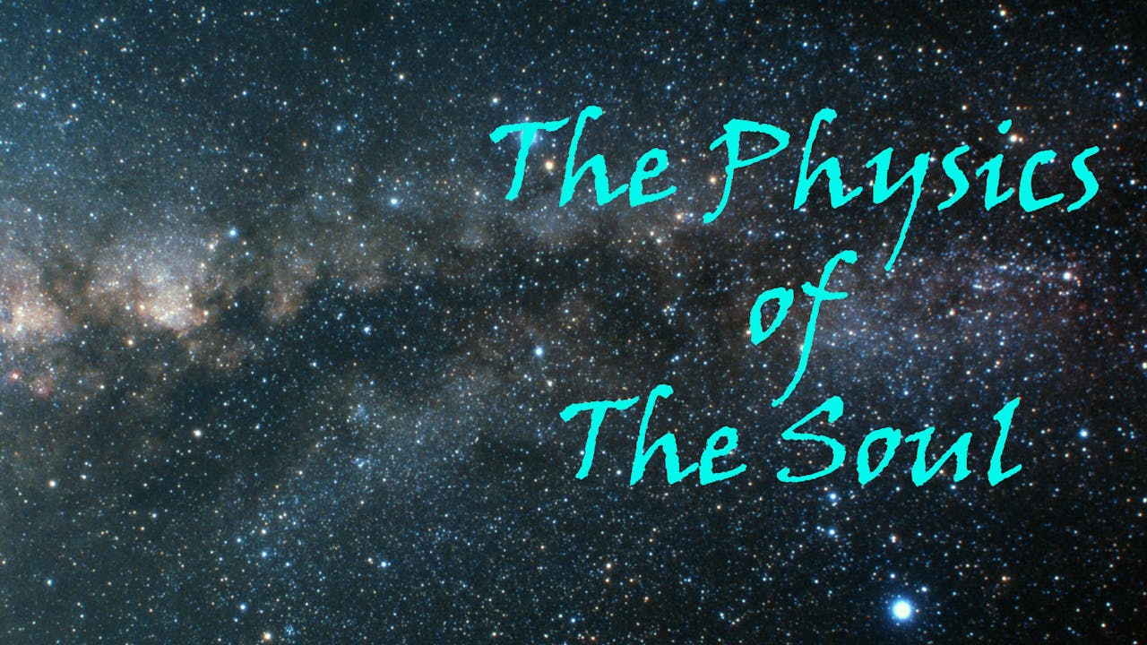 Physics of The Soul