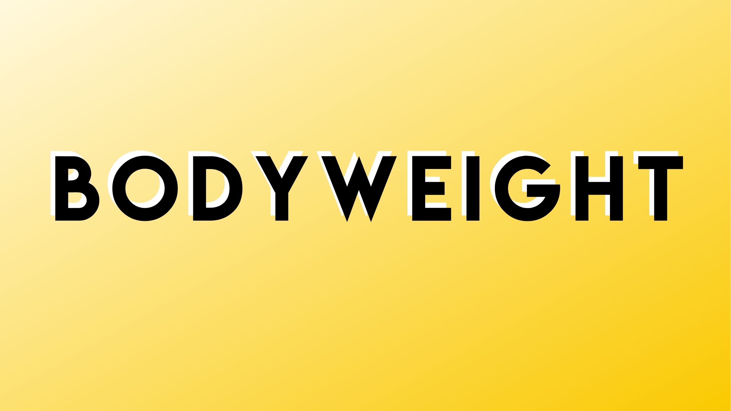 BODYWEIGHT ONLY