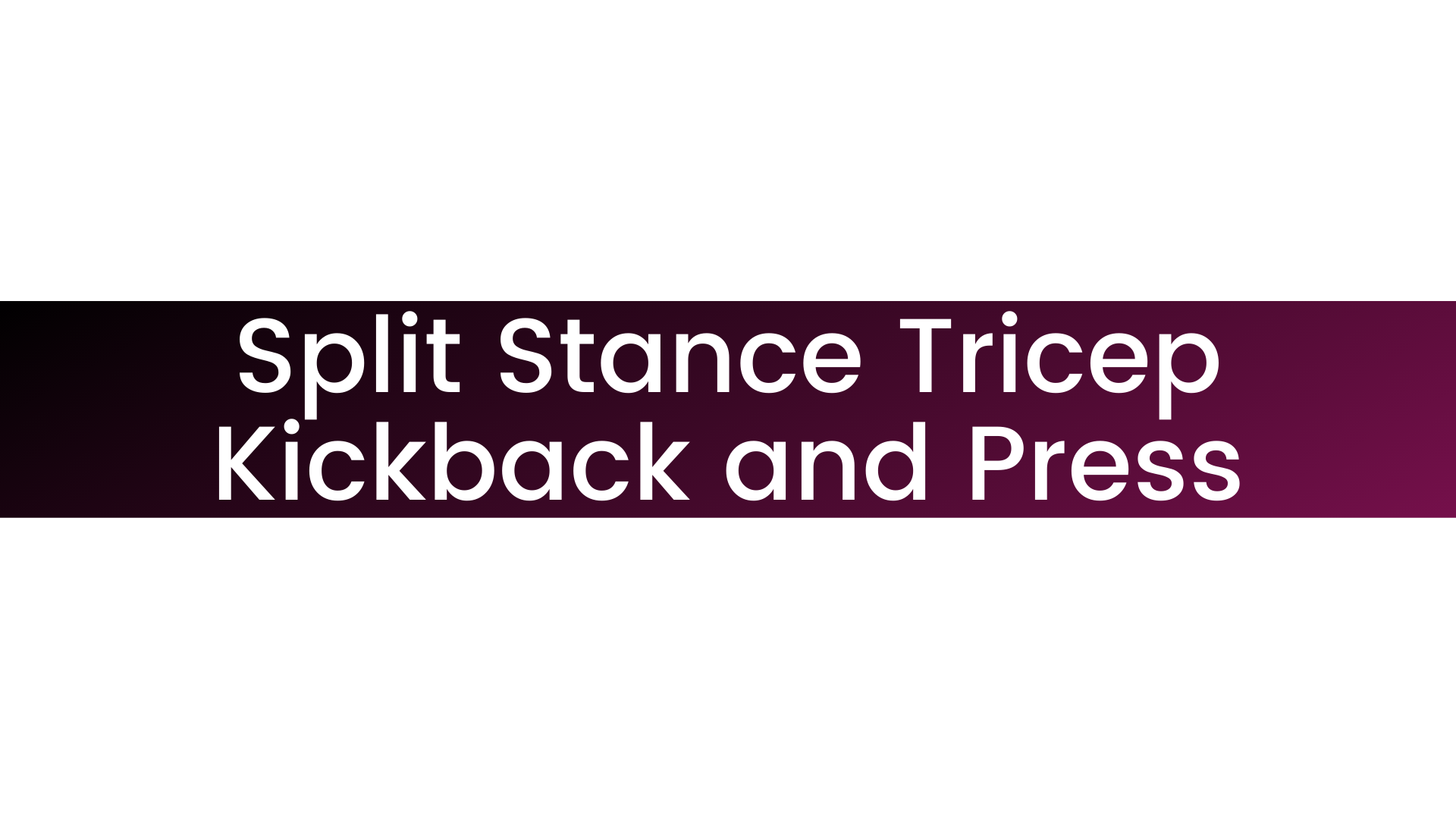 Split Stance Tricep Kickback and Press
