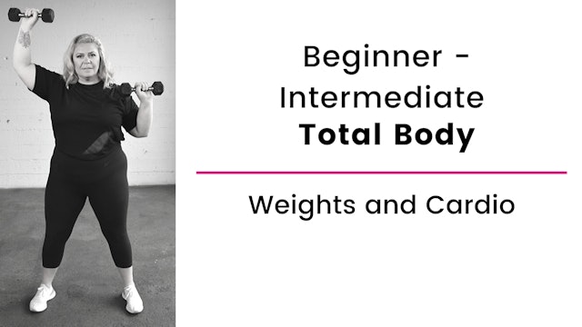 Beginner and Intermediate: Total Body with Weights and Cardio
