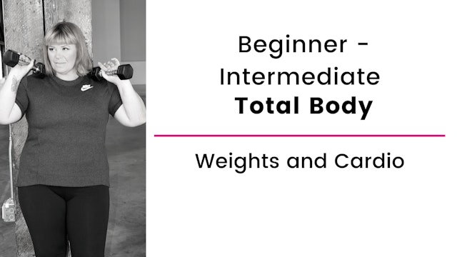 Beginner and Intermediate: Total Body with Weights and Cardio