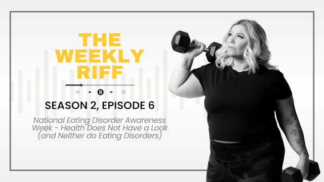 TWR S2E6 | NEDA - Health Doesn't Have...