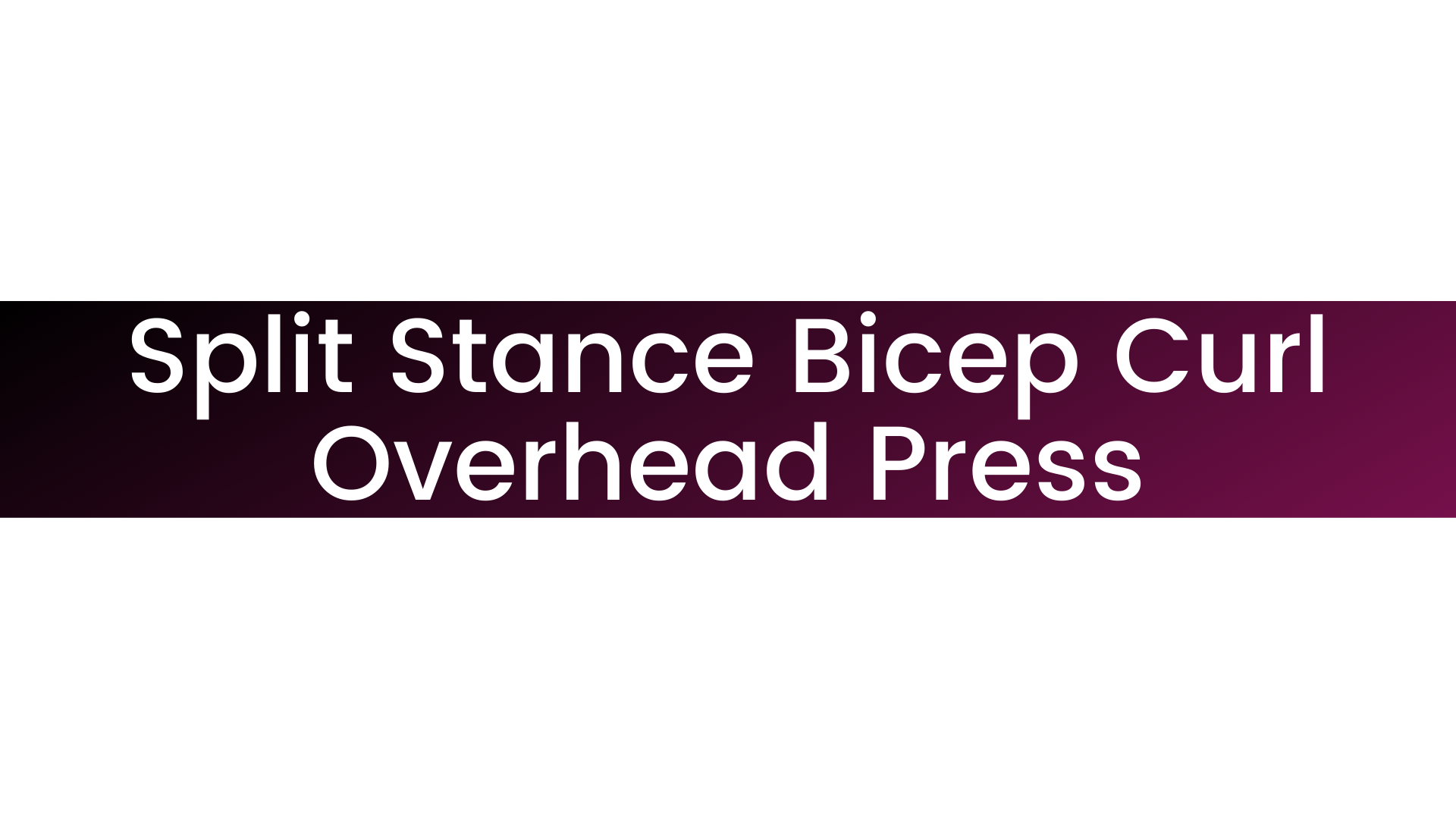 Split Stance Bicep Curl Overhead Press