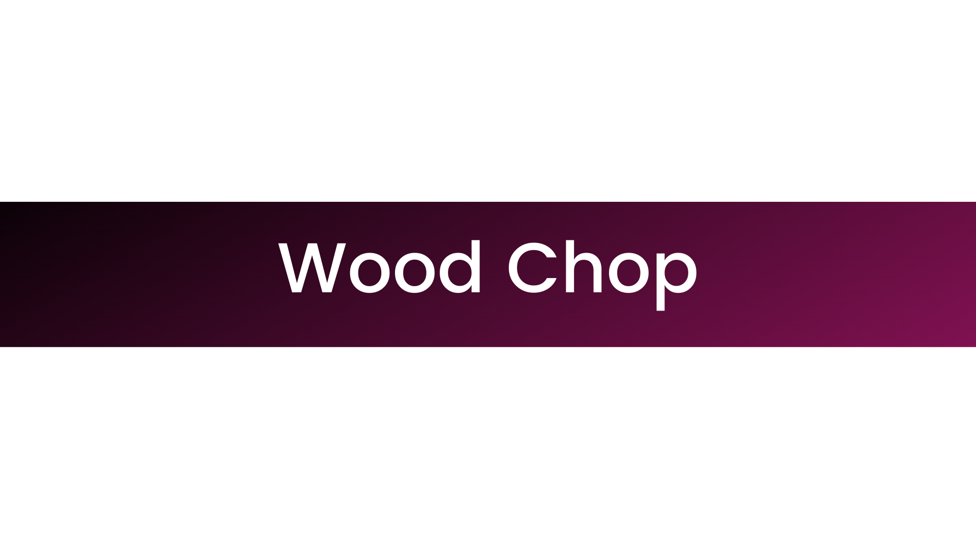 Woodchop
