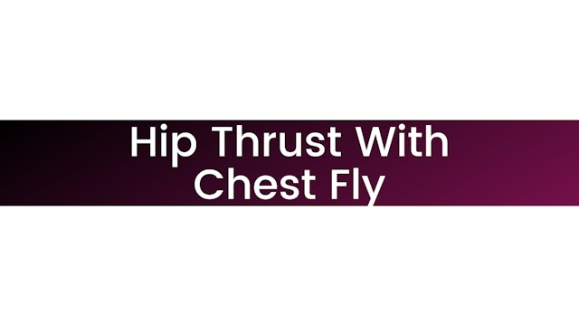 Hip Thrust Chest Fly