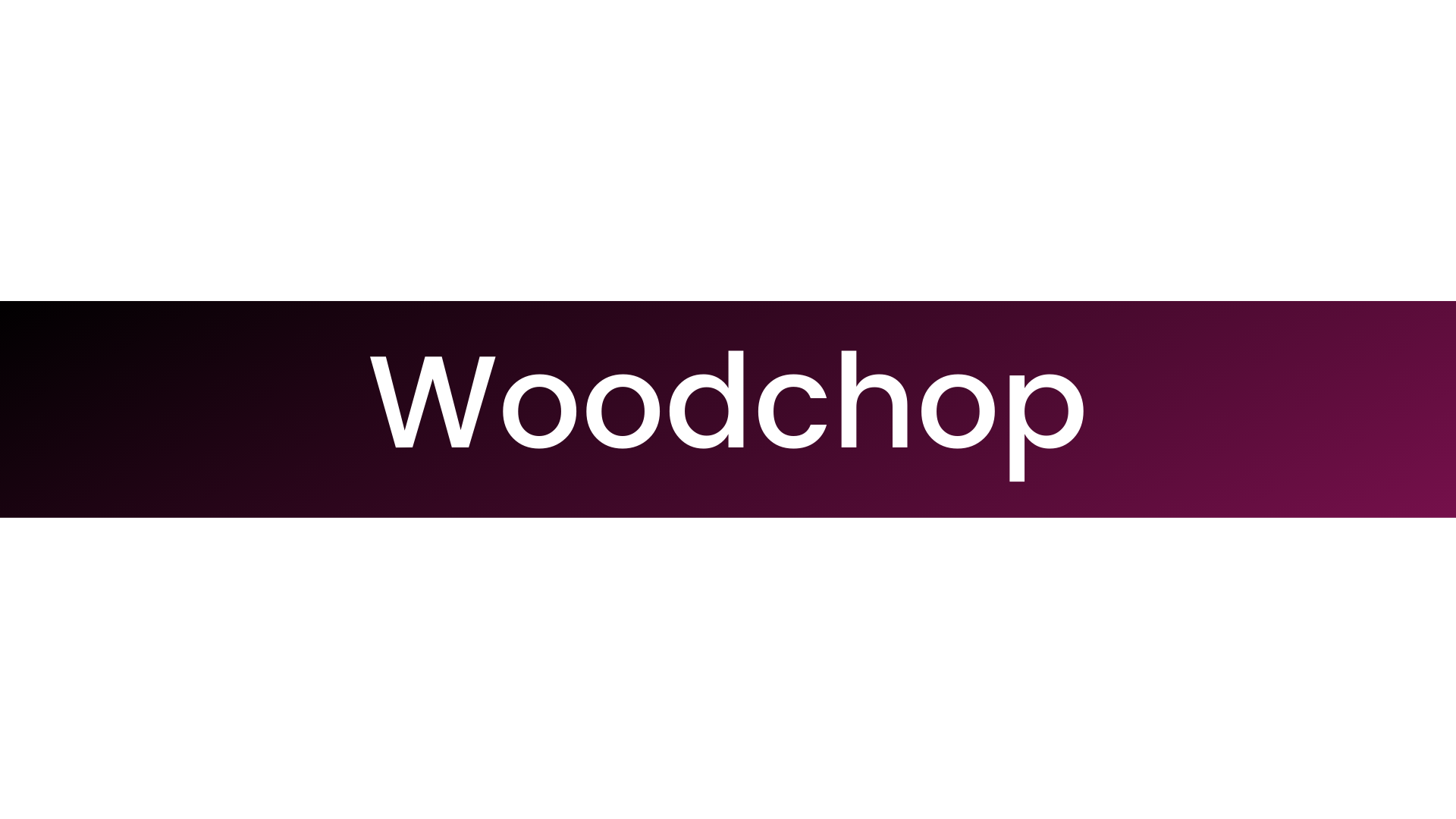 Woodchop