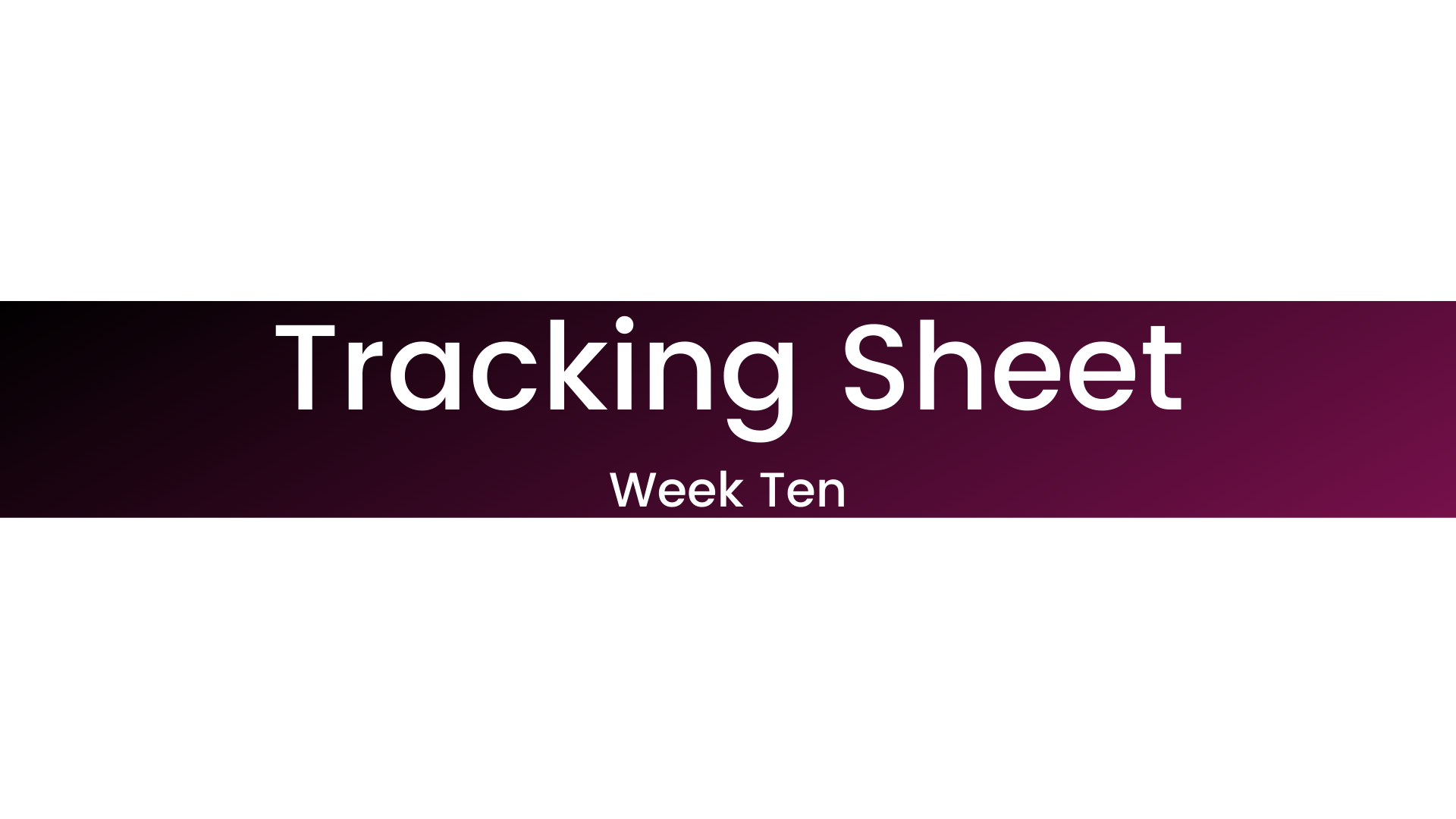 Week Ten Tracking Sheet