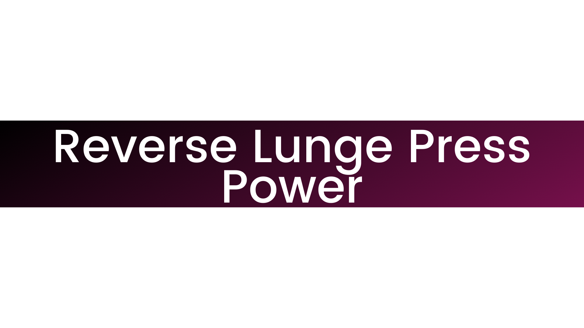 Reverse Lunge Press Power