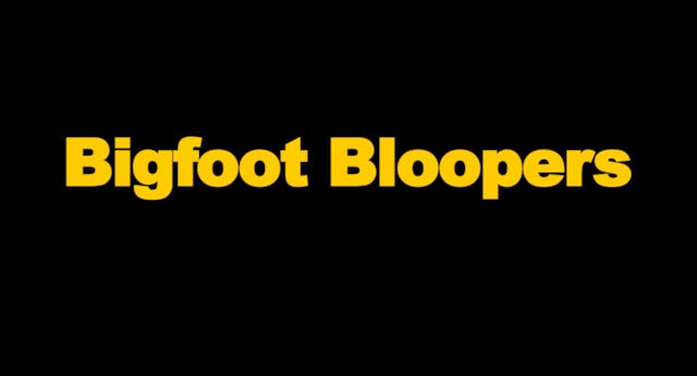 Bigfoot The Movie - Bloopers