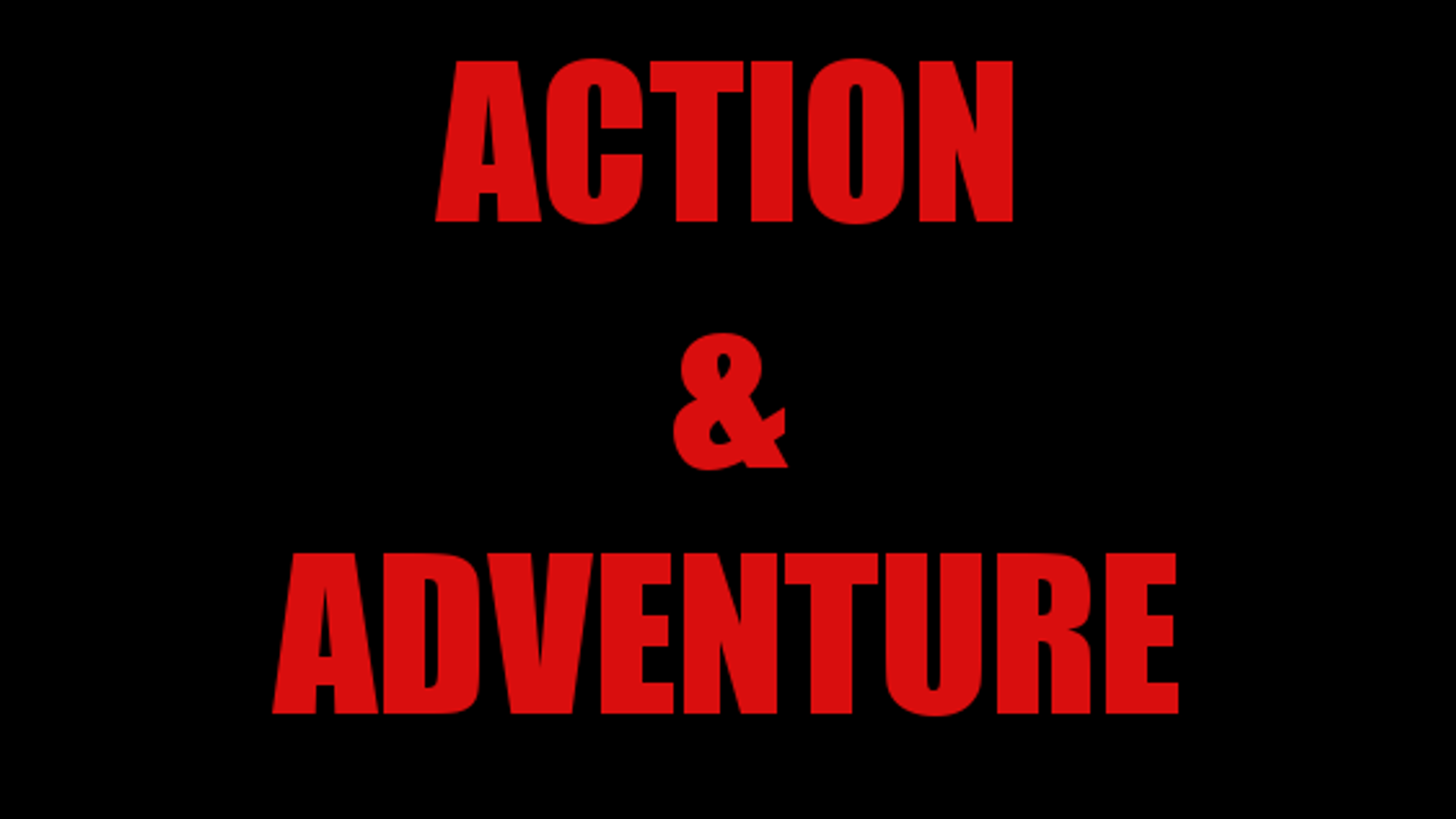 ACTION & ADVENTURE