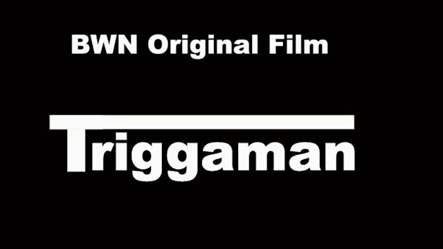 BWN Original Film - Triggaman