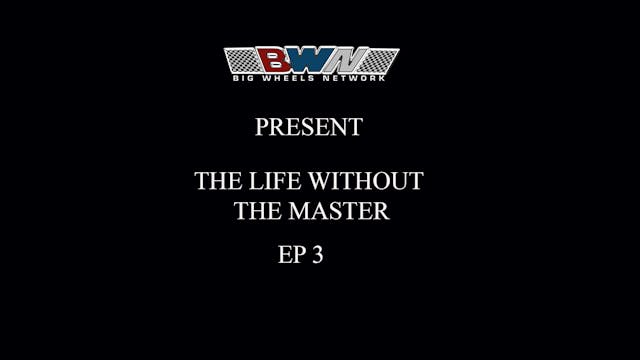 LIFE WITHOUT THE MASTER EP 3