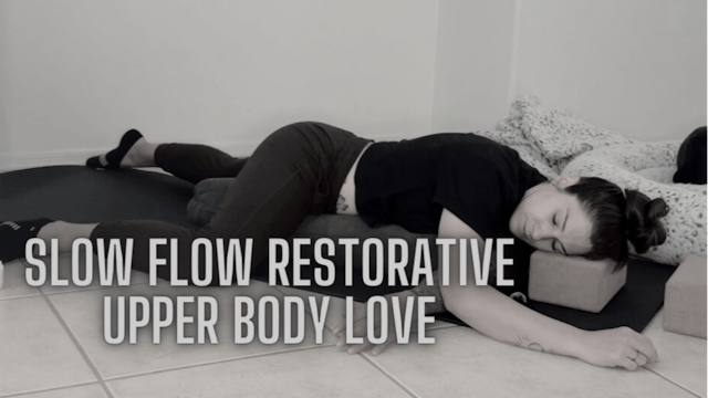 Slow Flow - Restorative Upper Body Love