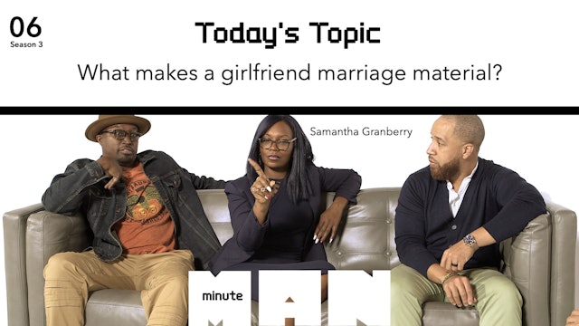 06 | MINUTE MAN | What Makes A Girlfriend Marriage Material?