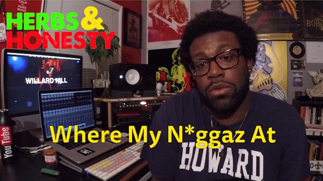 08 | Herbs & Honesty | Where My N*ggaz At?