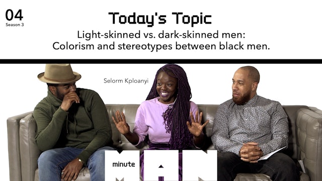 04 | MINUTE MAN |  Light-Skinned Vs Dark-Skinned Men