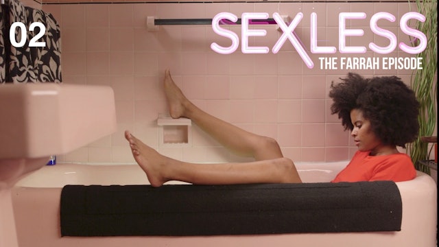 SEXLESS | The Farrah Episode | 302