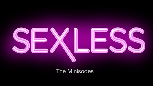 SEXLESS | The Original Mini-sodes