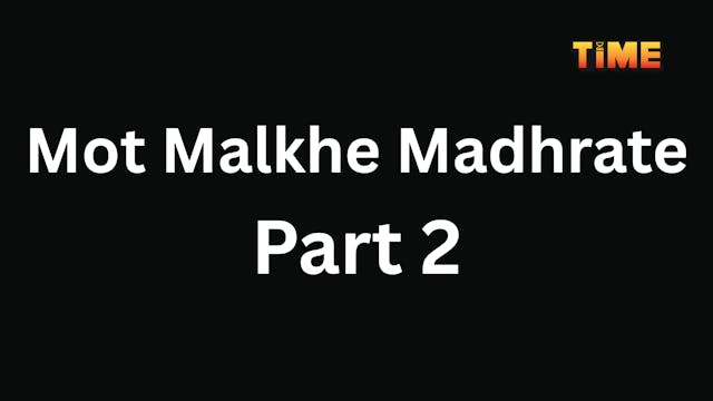 Mot Malkhe Madhrate Part 2