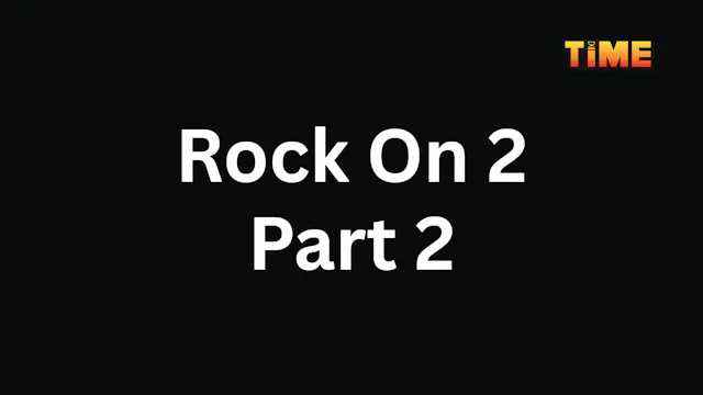 Rock On 2 Part 2