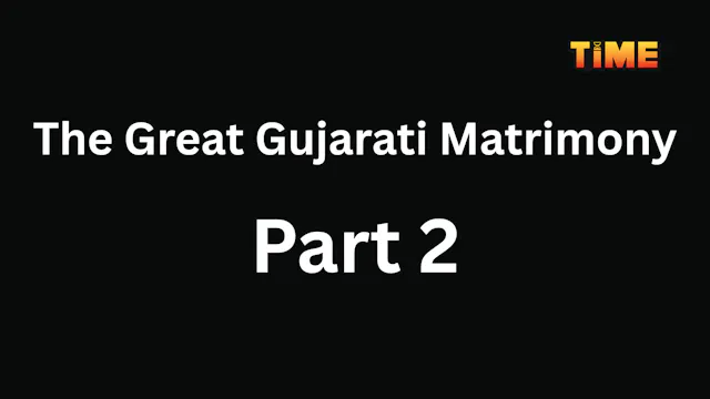 The Great Gujarati Matrimony Part 2
