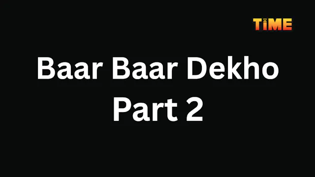 Baar Baar Dekho Part 2