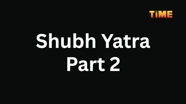 Shubh Yatra Part 2