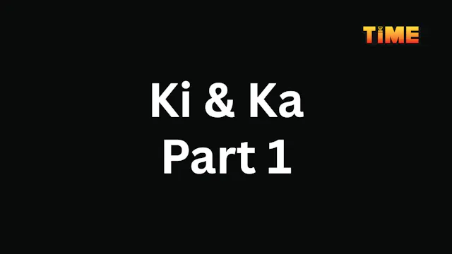 Ki and Ka Part 1