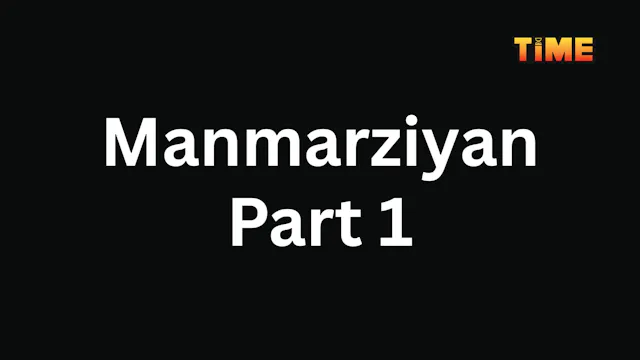Manmarziyan Part 1