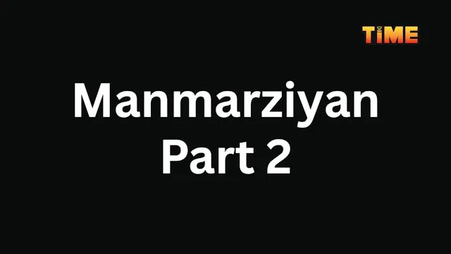Manmarziyan Part 2