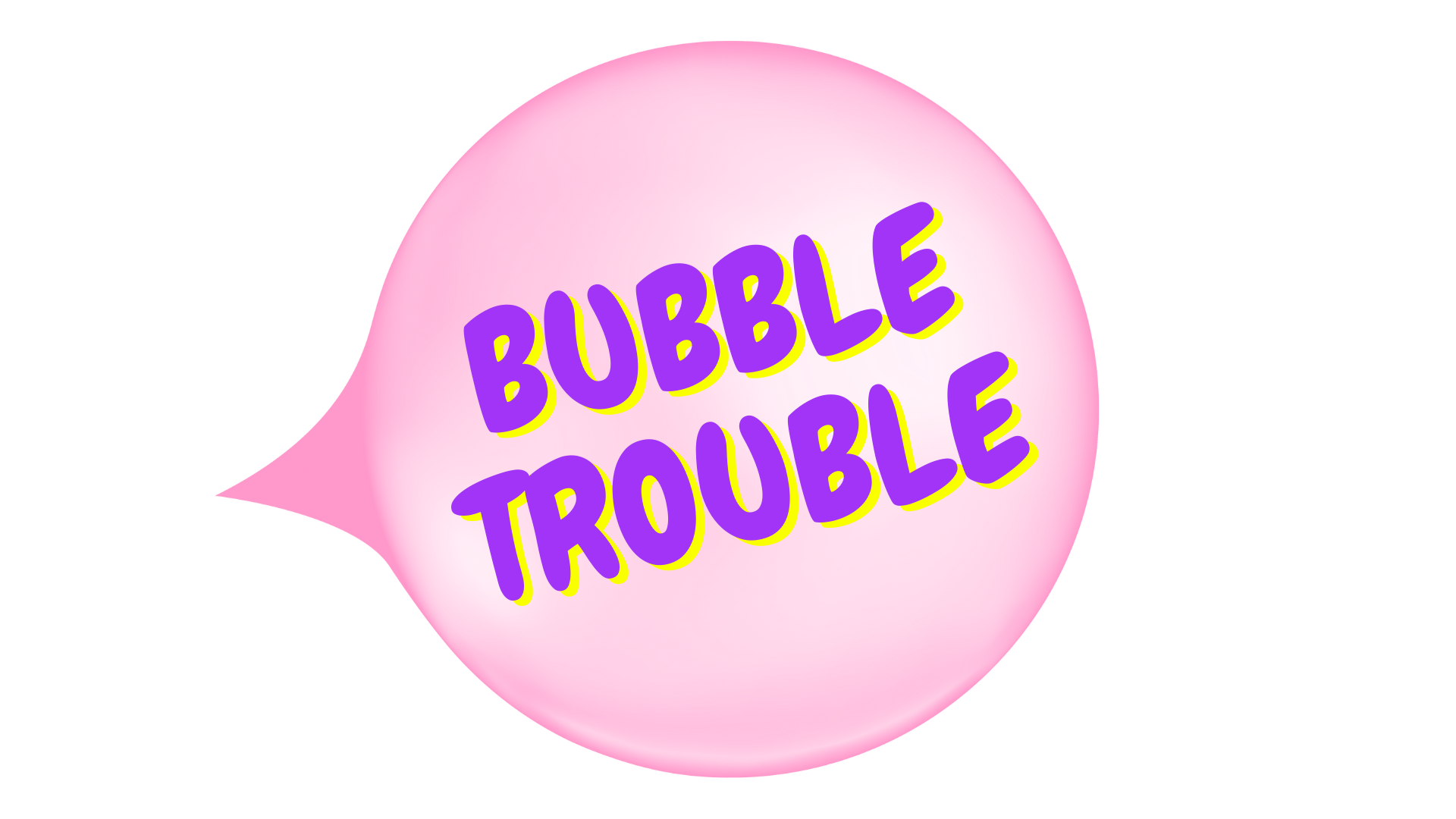 Bubble Trouble